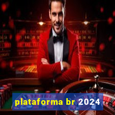 plataforma br 2024